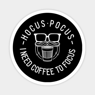 Hocus Pocus - I need Coffee to focus Magnet